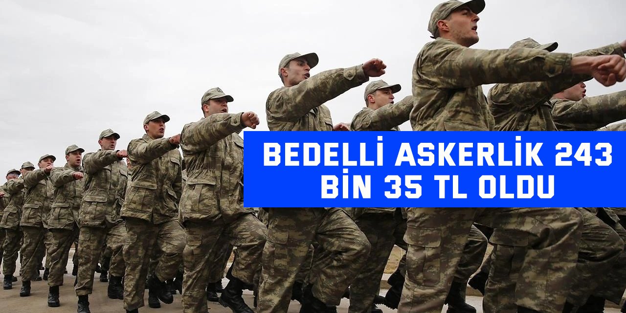 Bedelli askerlik 243 bin 35 TL oldu