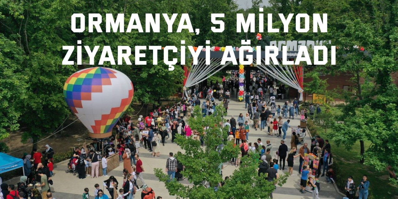 Ormanya, 5 milyon  ziyaretçiyi ağırladı