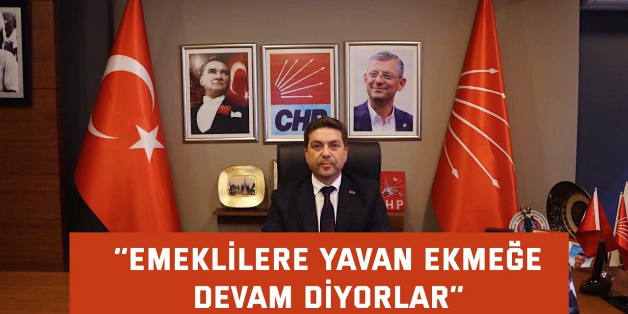 ‘’Emeklilere yavan ekmeğe devam diyorlar’’