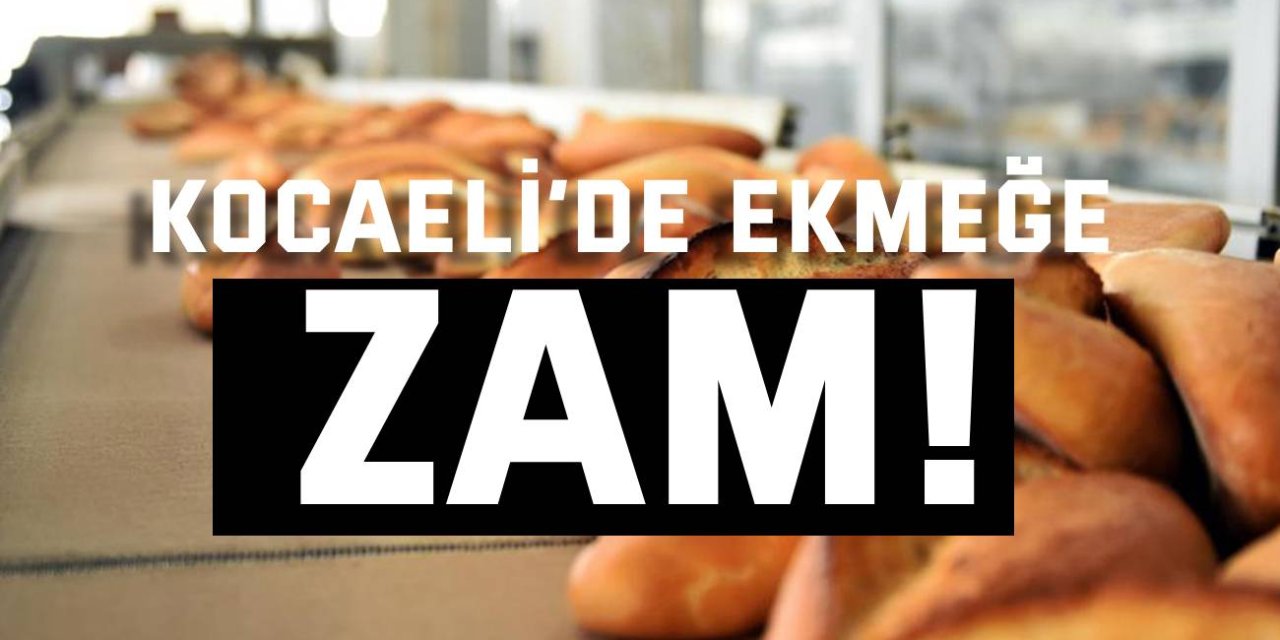 Kocaeli’de ekmeğe zam!