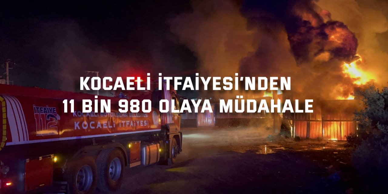 Kocaeli İtfaiyesi’nden 11 bin 980 olaya müdahale