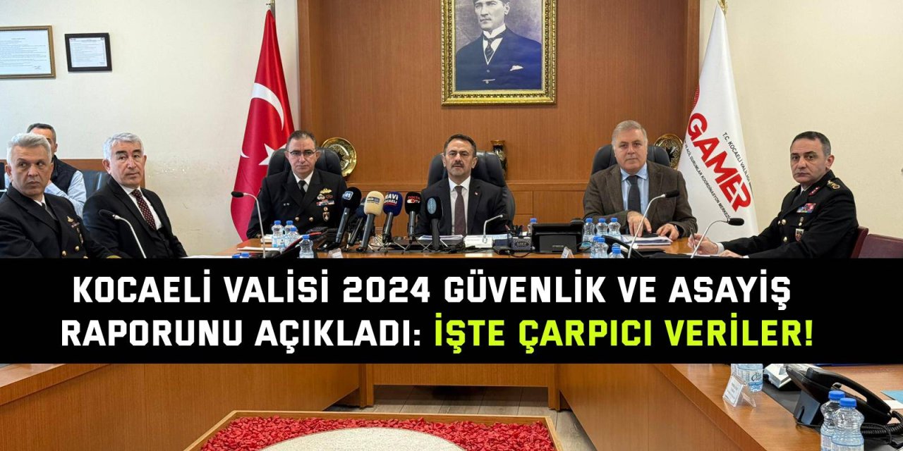 Kocaeli Valisi 2024 Güvenlik ve Asayiş Raporunu Açıkladı: İşte Çarpıcı Veriler!