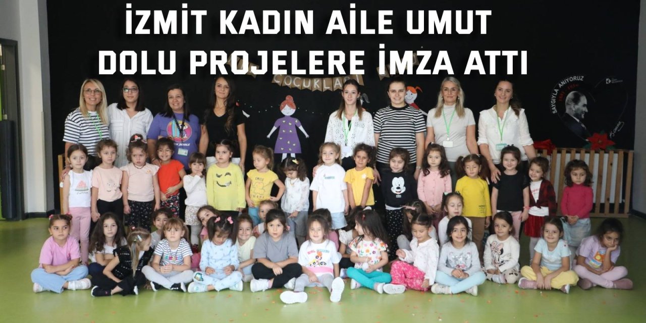 İzmit Kadın Aile umut  dolu projelere imza attı