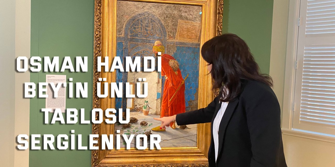 Osman Hamdi Bey'in ünlü tablosu sergileniyor