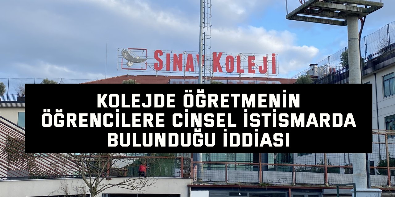 Kolejde öğretmenin öğrencilere cinsel istismarda bulunduğu iddiası