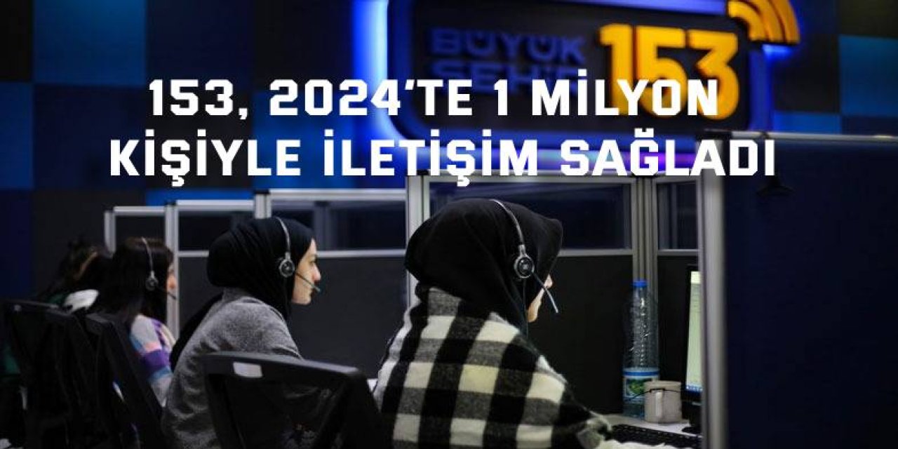 153, 2024’te 1 milyon kişiyle iletişim sağladı