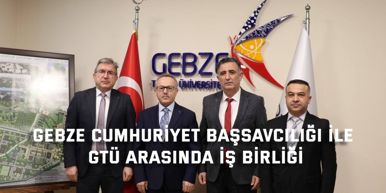 Gebze Cumhuriyet Başsavcılığı ile GTÜ Arasında İş Birliği