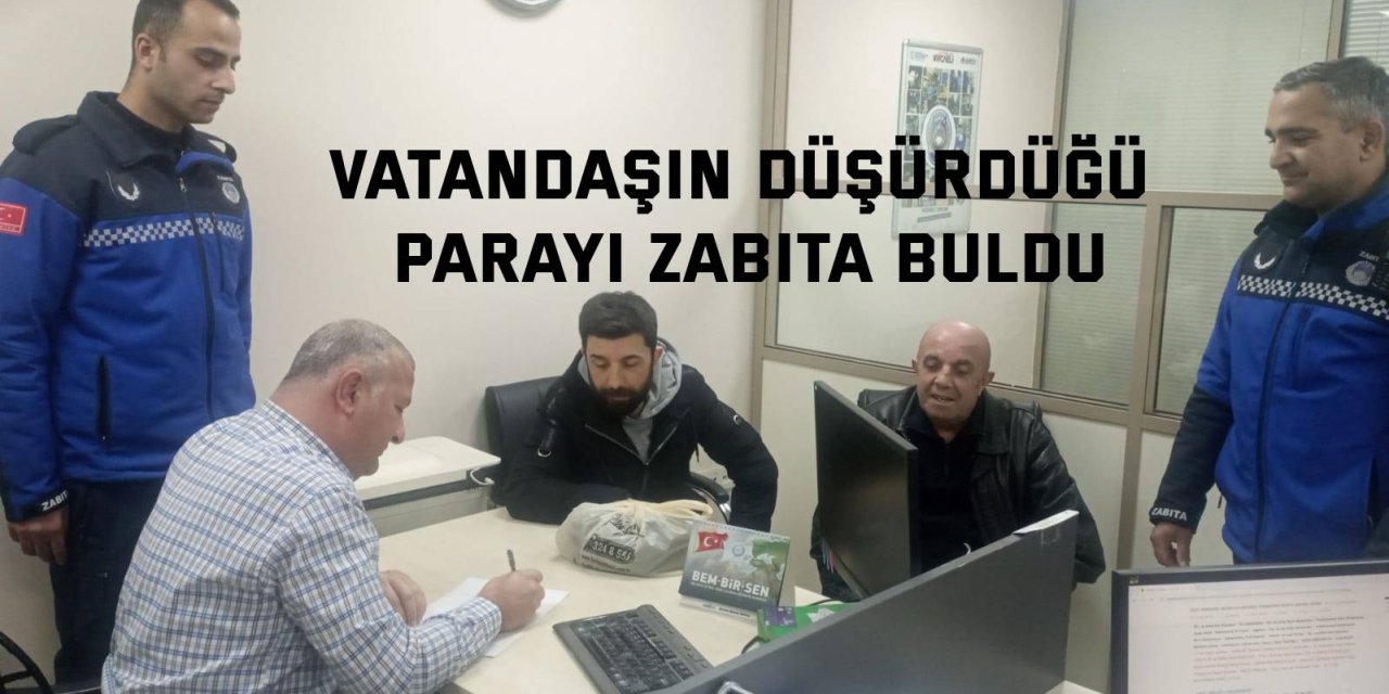 Vatandaşın düşürdüğü parayı zabıta buldu