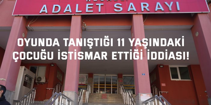 Oyunda tanıştığı 11 yaşındaki  çocuğu istismar ettiği iddiası!