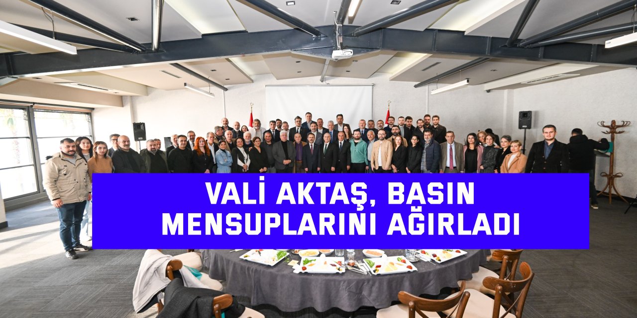 Vali Aktaş, basın mensuplarını ağırladı