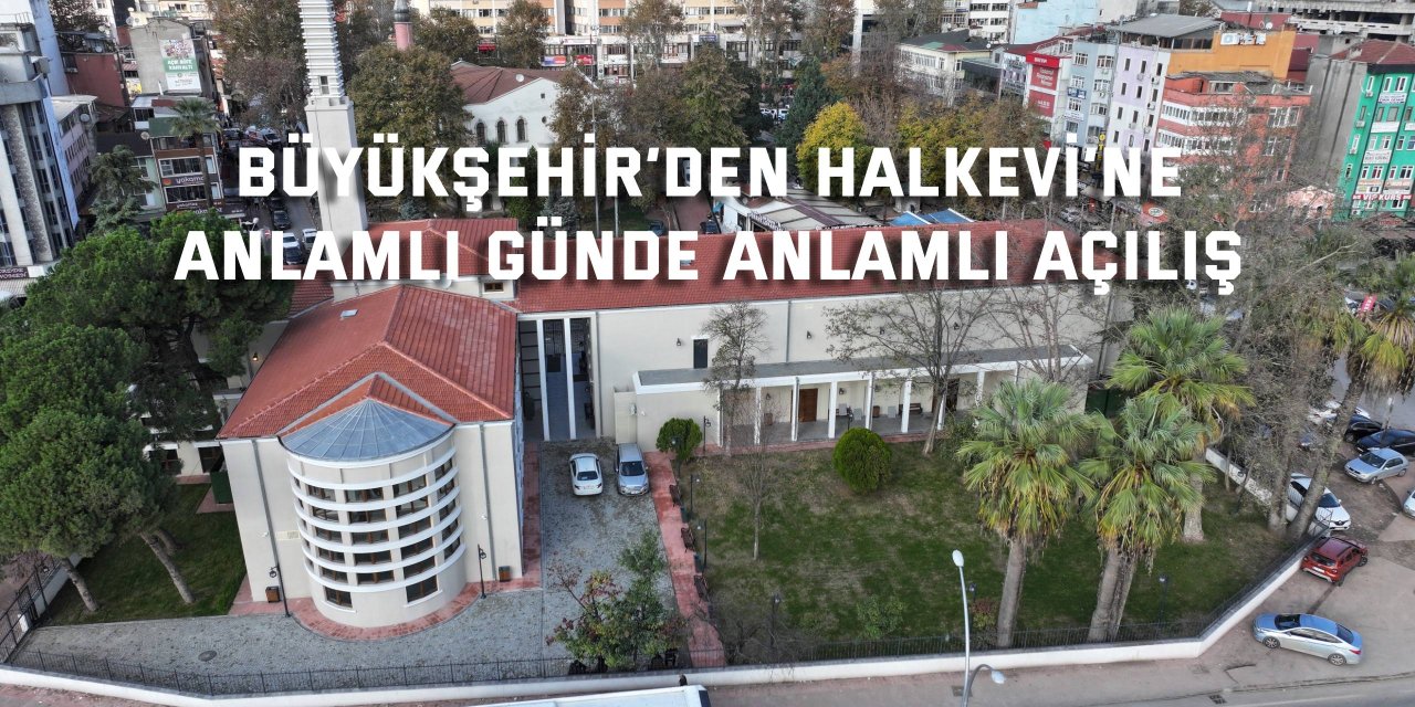 Büyükşehir’den Halkevi’ne  anlamlı günde anlamlı açılış