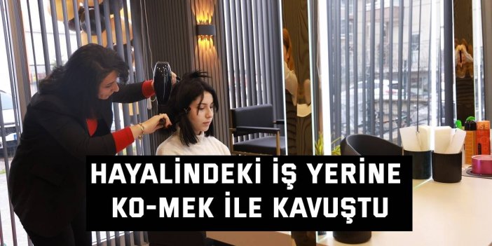 Hayalindeki iş yerine KO-MEK ile kavuştu