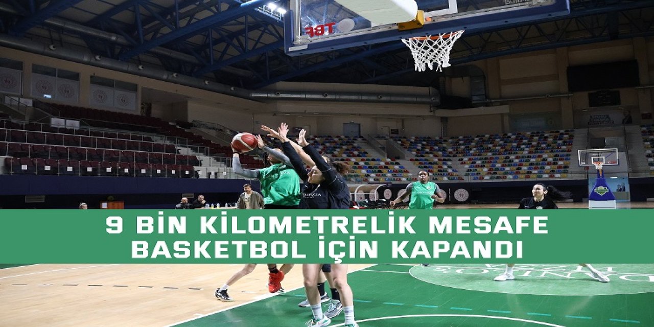 9 bin kilometrelik mesafe basketbol için kapandı