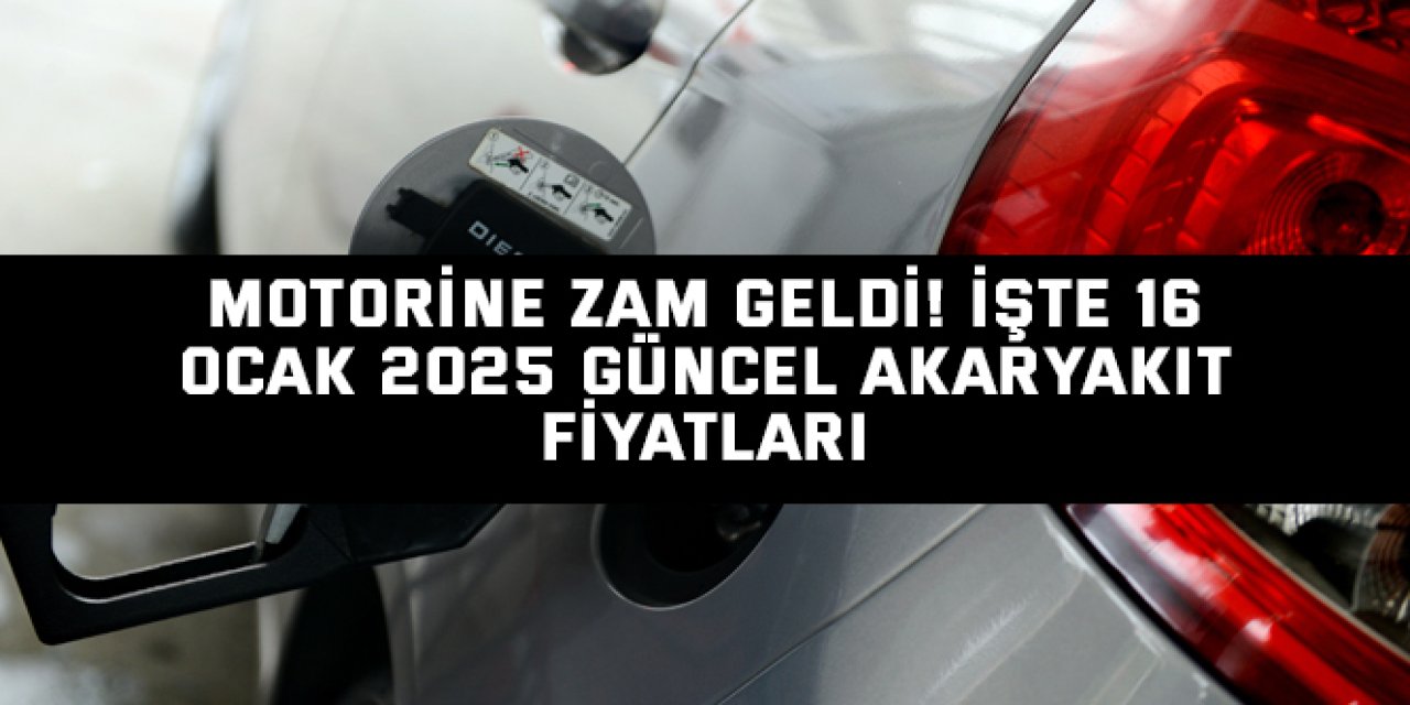 Motorine Zam Geldi! İşte 16 Ocak 2025 Güncel Akaryakıt Fiyatları