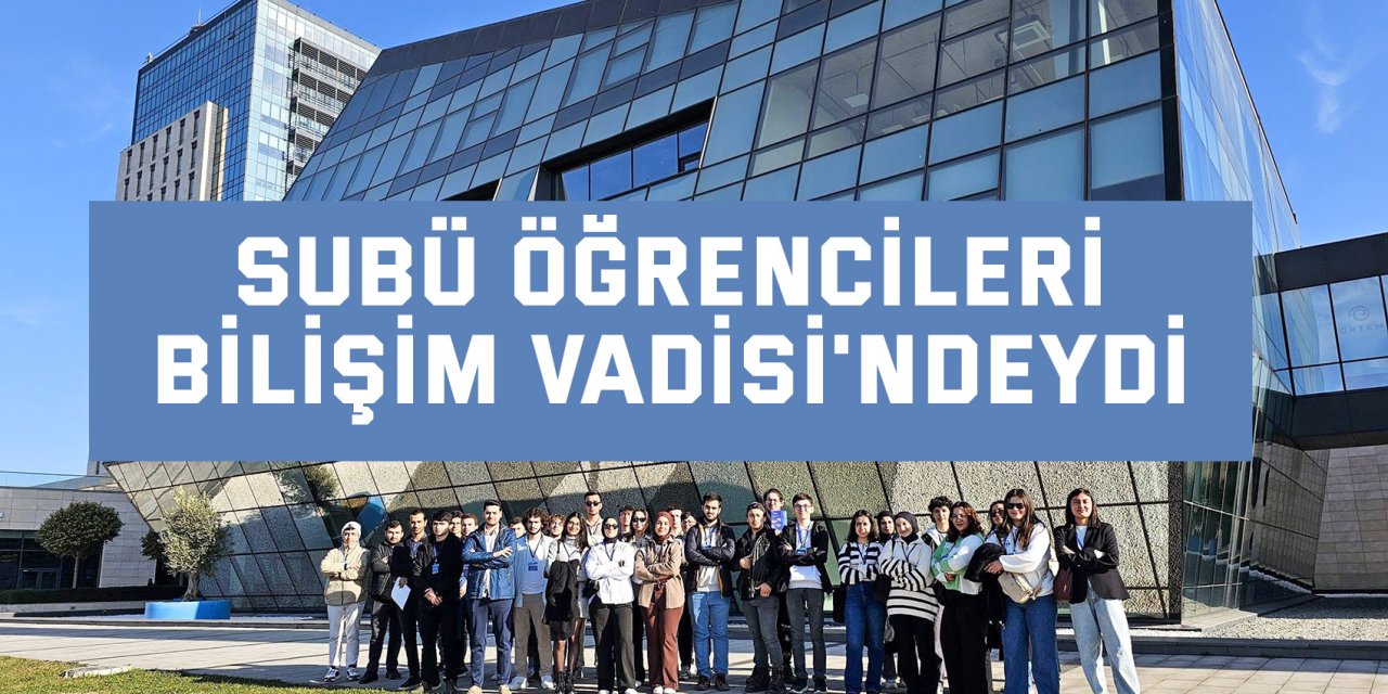 SUBÜ öğrencileri Bilişim Vadisi'ndeydi