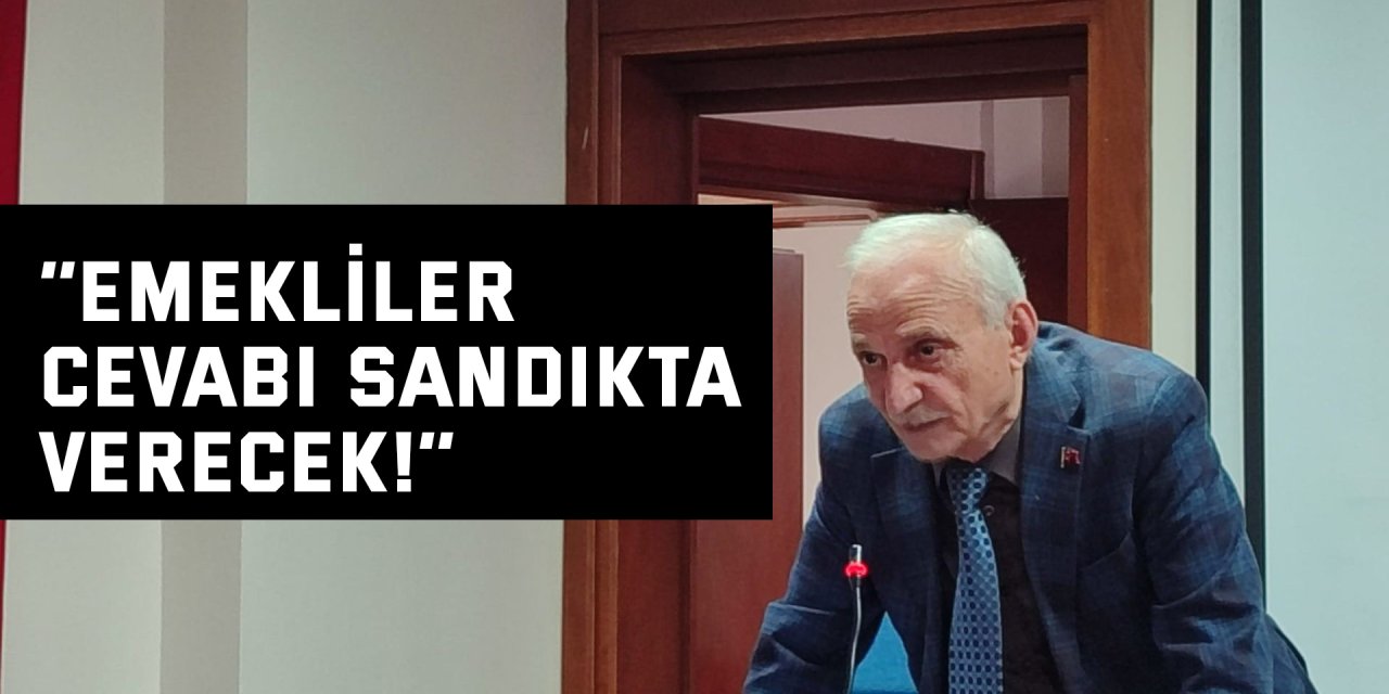 ‘’Emekliler cevabı sandıkta verecek!’’