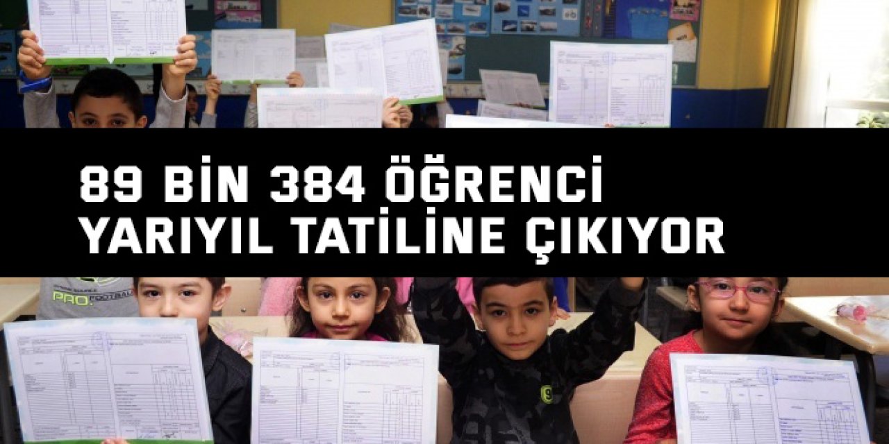 89 bin 384 öğrenci  yarıyıl tatiline çıkıyor