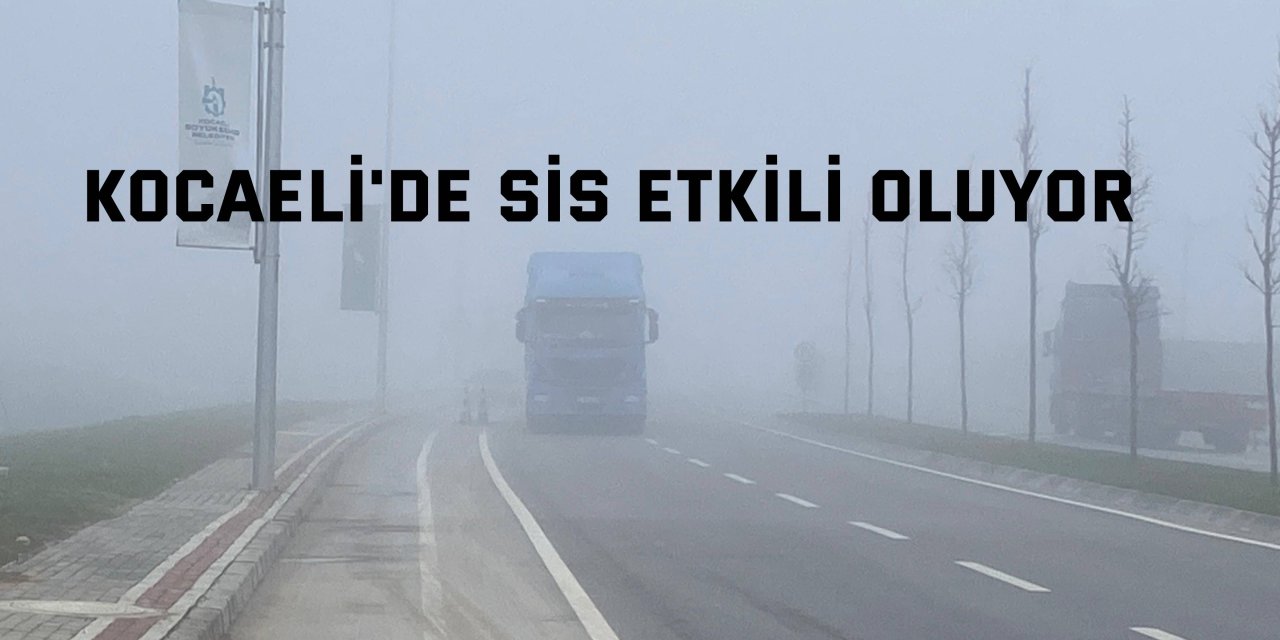 Kocaeli'de sis etkili oluyor