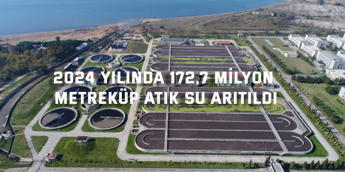 2024 YILINDA 172,7 milyon metreküp atık su arıtıldı