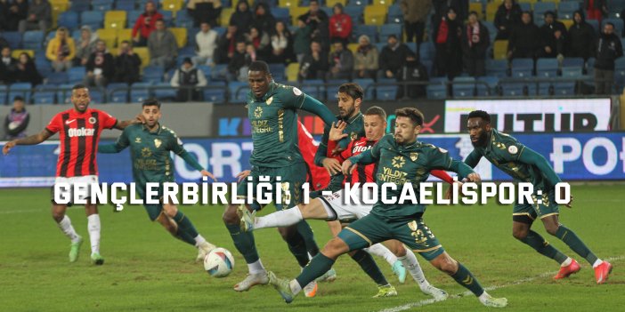 Gençlerbirliği: 1 - Kocaelispor: 0