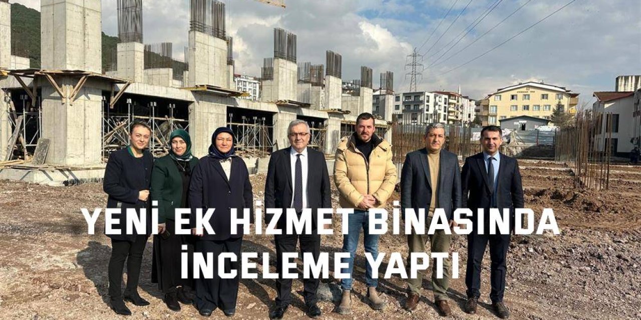 Yeni ek hizmet binasında inceleme yaptı