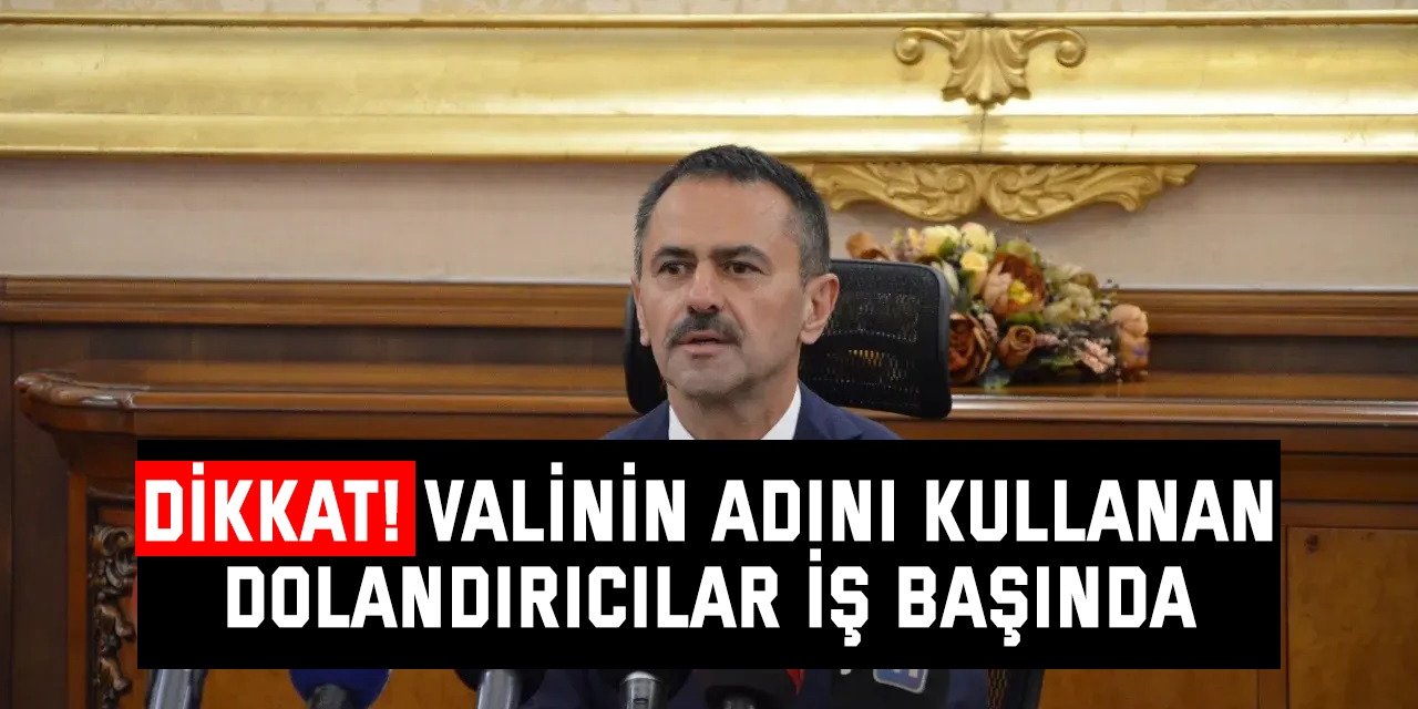 Dikkat! Valinin Adını Kullanan Dolandırıcılar İş Başında