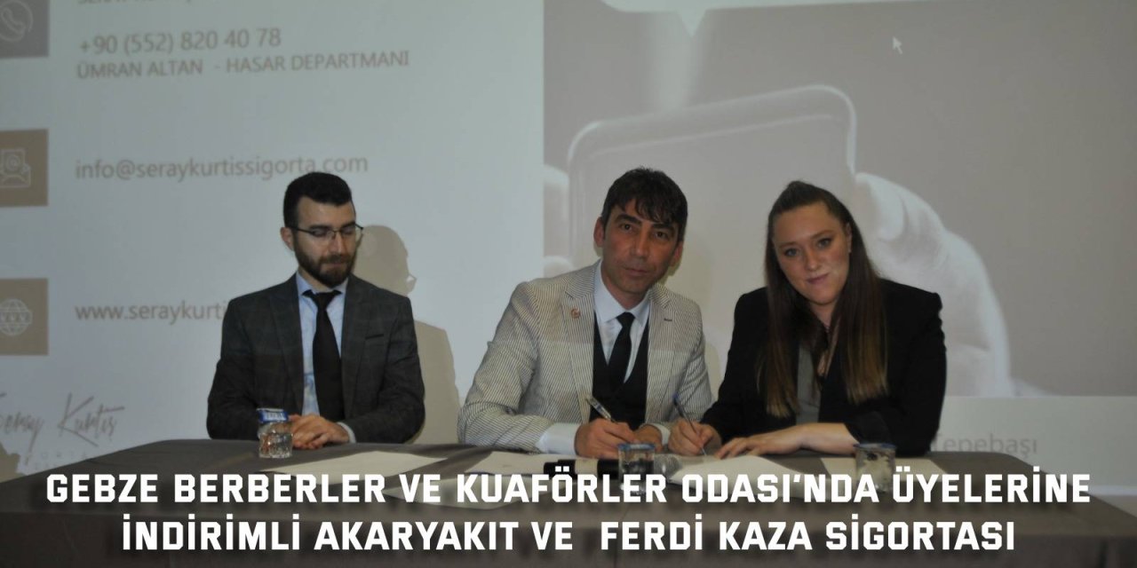 GEBZE BERBERLER VE KUAFÖRLER ODASI’NDA ÜYELERİNE İndirimli akaryakıt ve  ferdi kaza sigortası