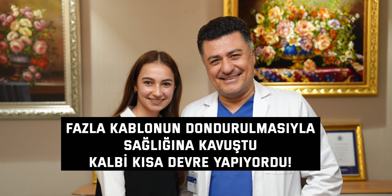 FAZLA KABLONUN DONDURULMASIYLA SAĞLIĞINA KAVUŞTU  Kalbi kısa devre yapıyordu!