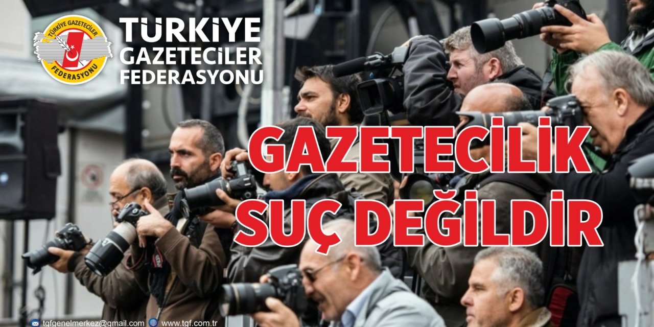 TGF: Gazeteciye yapılan operasyon demokrasiye vurulmuş bir darbedir