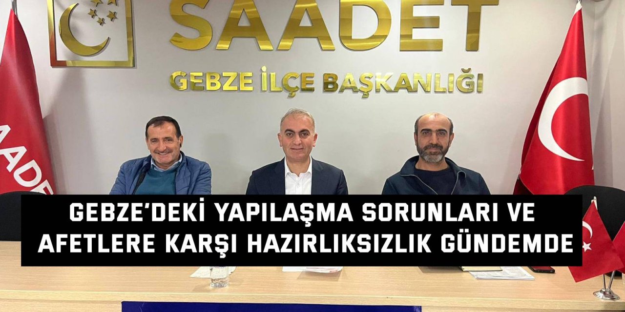 Gebze’deki Yapılaşma Sorunları ve Afetlere Karşı Hazırlıksızlık Gündemde