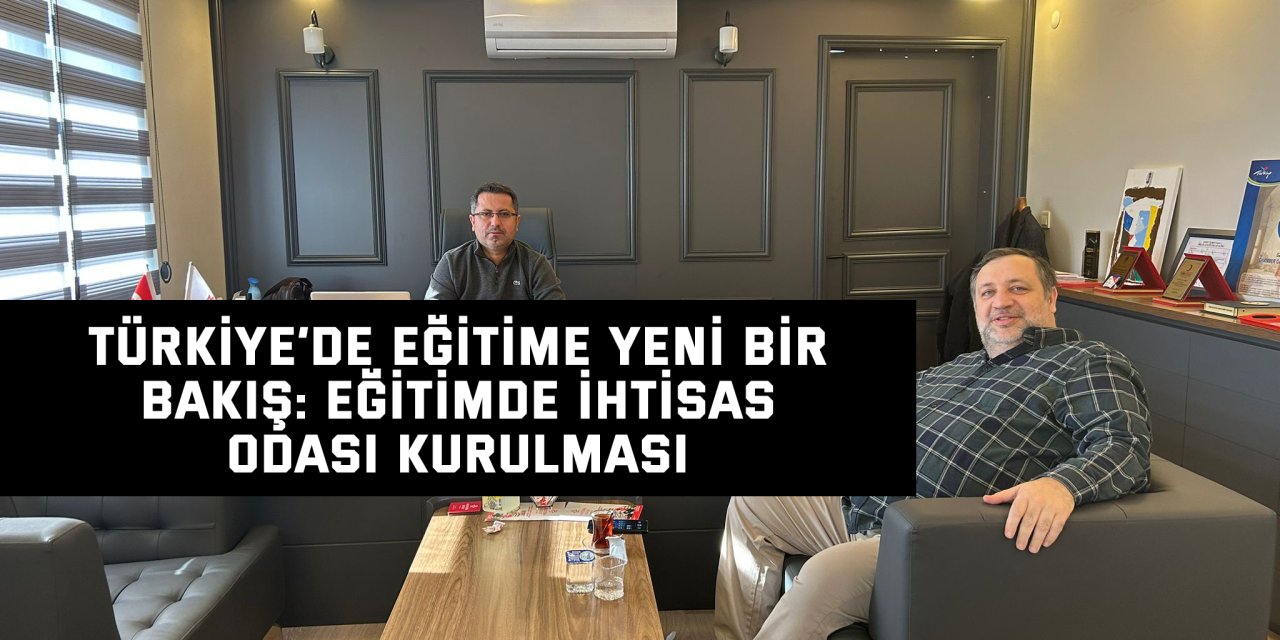 Türkiye’de Eğitime Yeni Bir Bakış: Eğitimde İhtisas Odası Kurulması