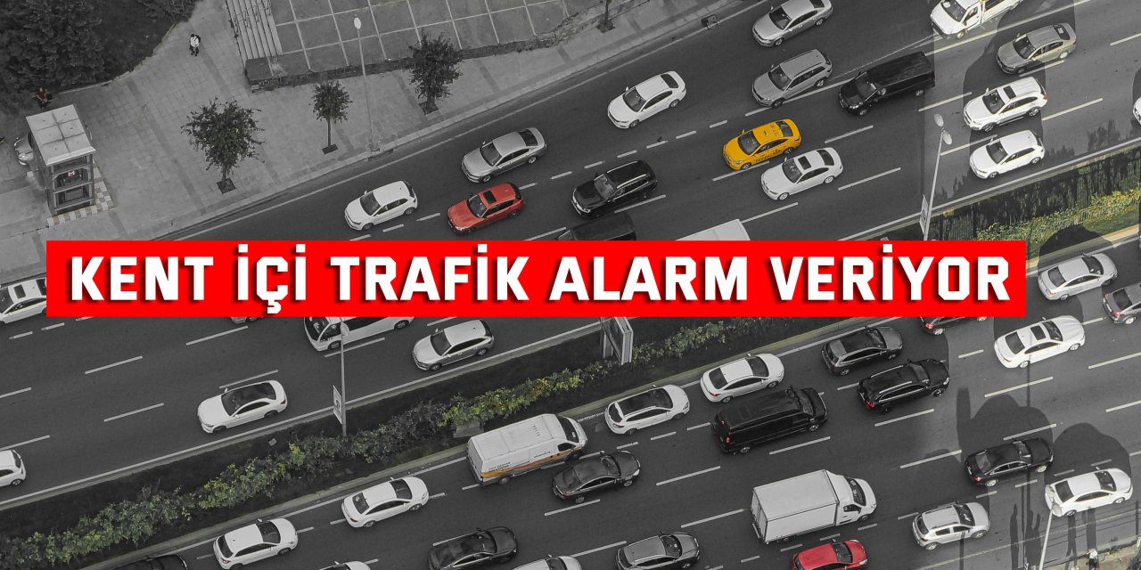 Kent içi trafik alarm veriyor