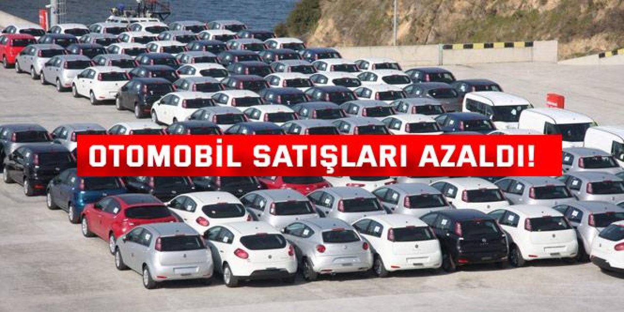 Otomobil satışları azaldı!