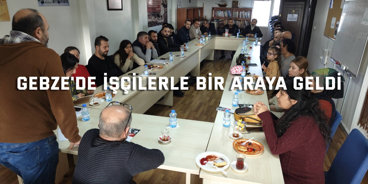 Gebze'de işçilerle bir araya geldi