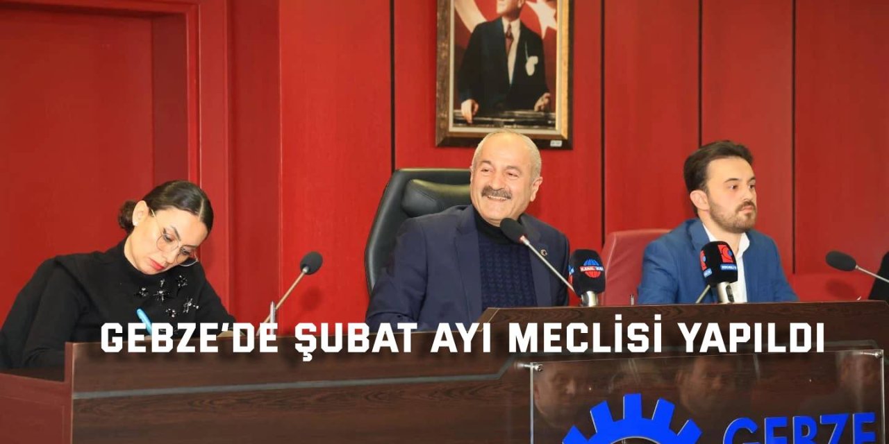 Gebze’de şubat meclisi yapıldı