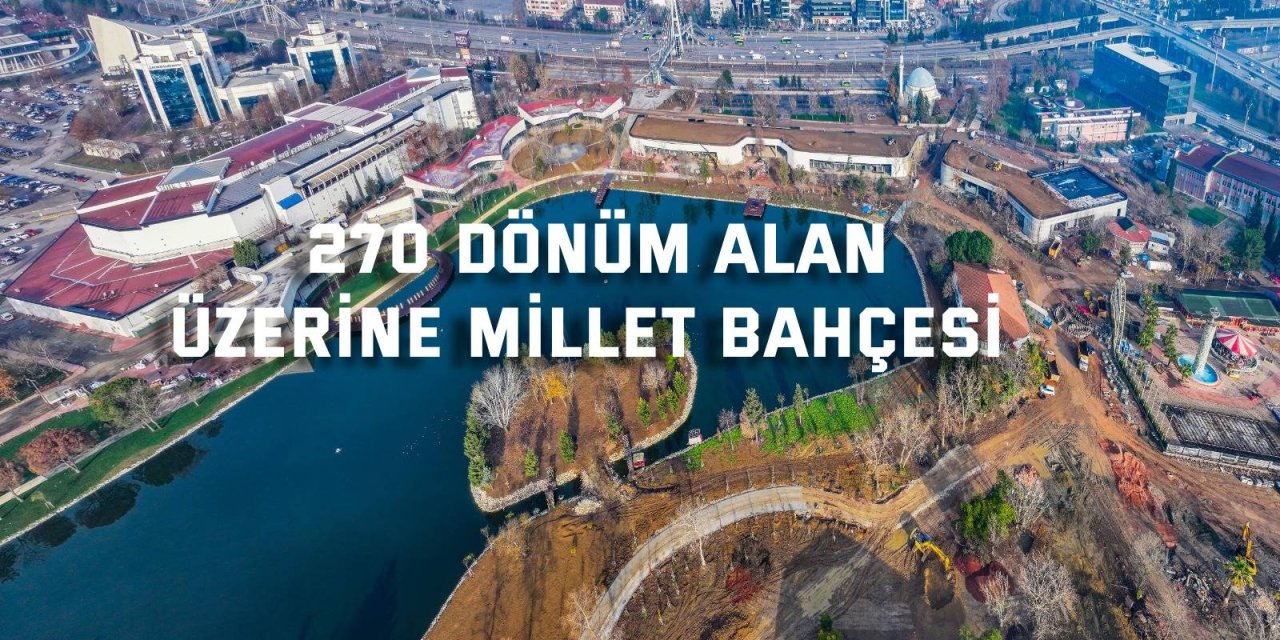 270 dönüm alan  üzerine Millet Bahçesi