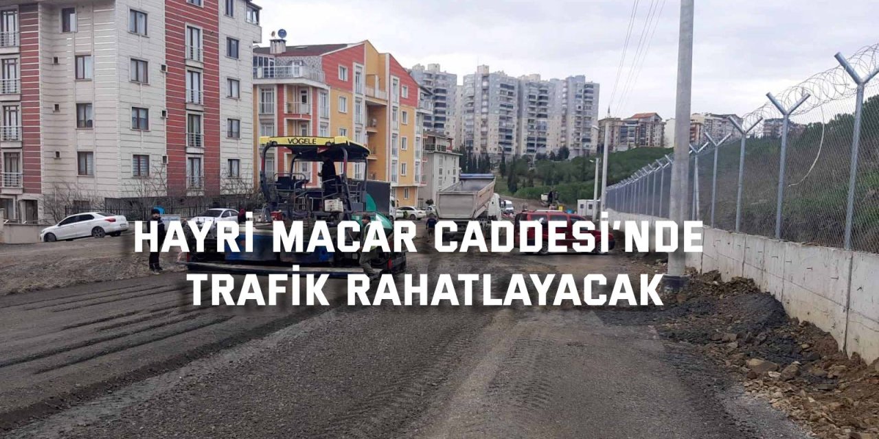 Hayri Macar Caddesi’nde trafik rahatlayacak