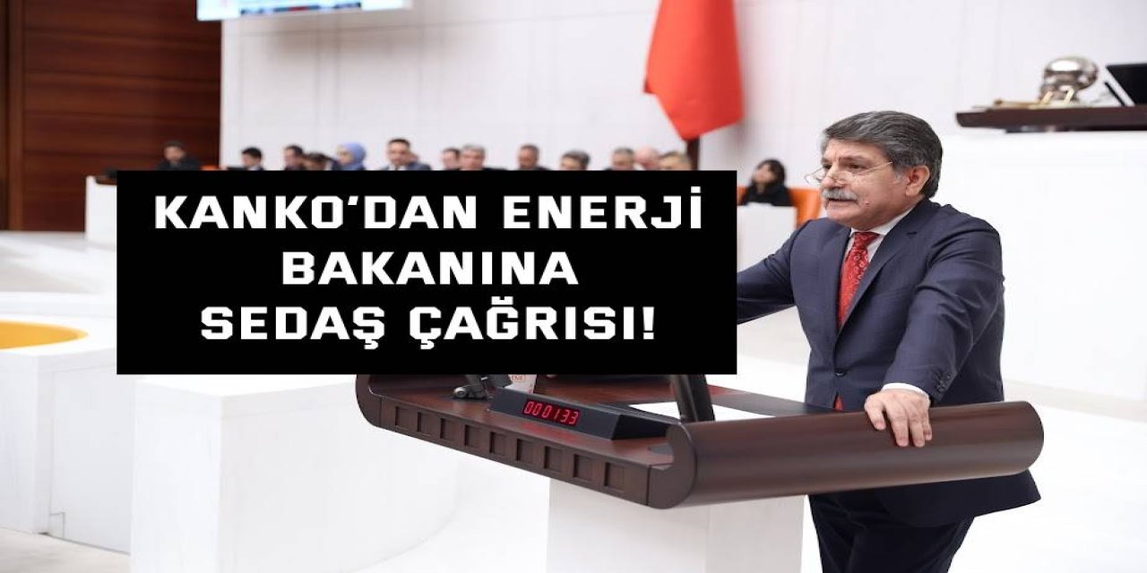 Kanko’dan Enerji Bakanına SEDAŞ Çağrısı!