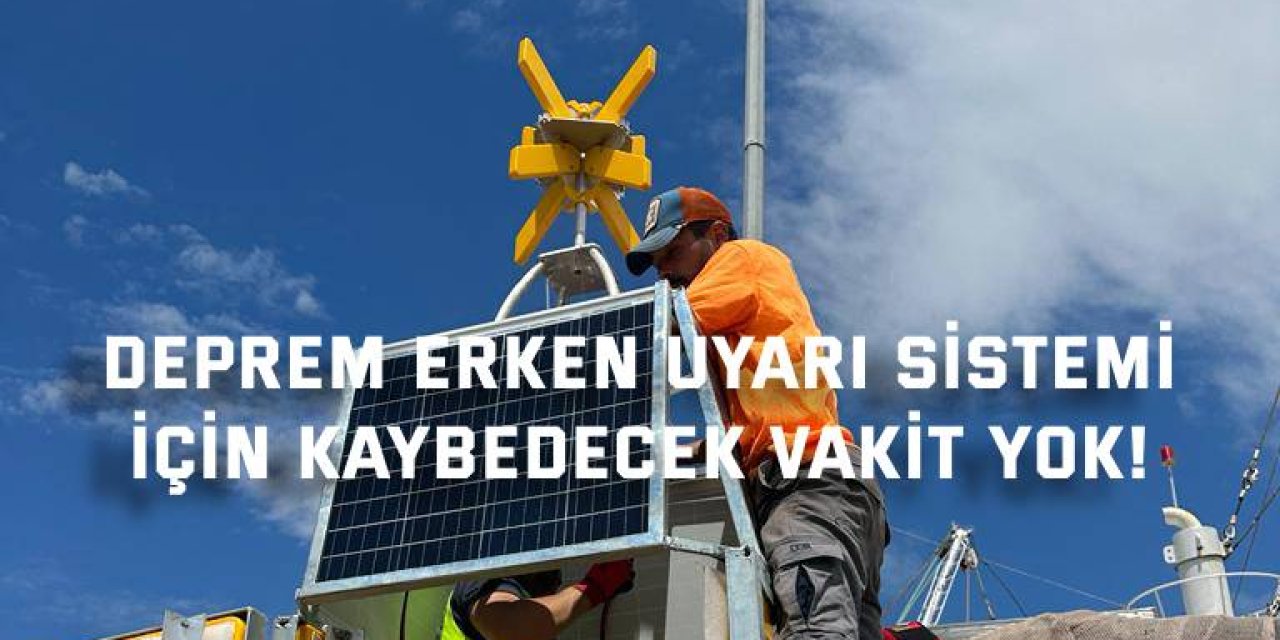 Deprem Erken Uyarı Sistemi  için kaybedecek vakit yok!