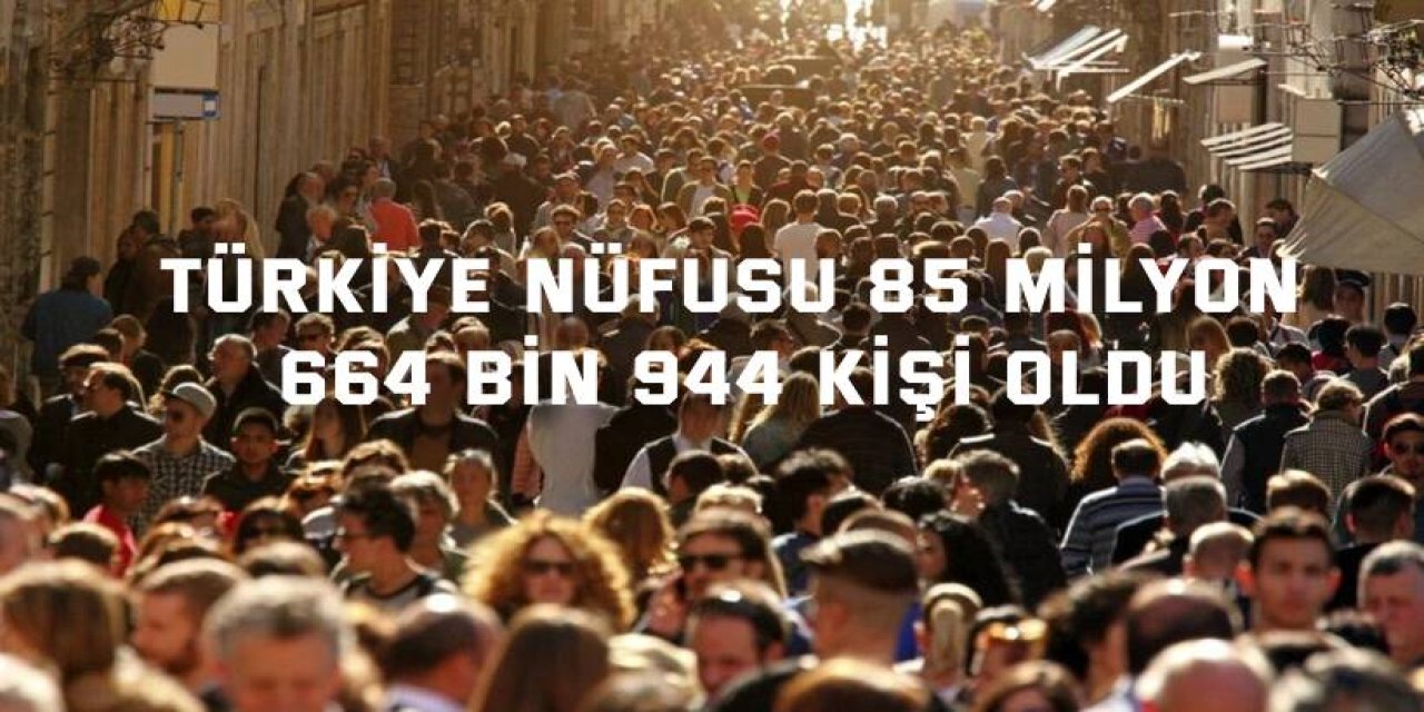 Türkiye nüfusu 85 milyon 664 bin 944 kişi oldu