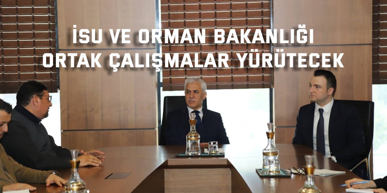 İSU ve Orman Bakanlığı  ortak çalışmalar yürütecek