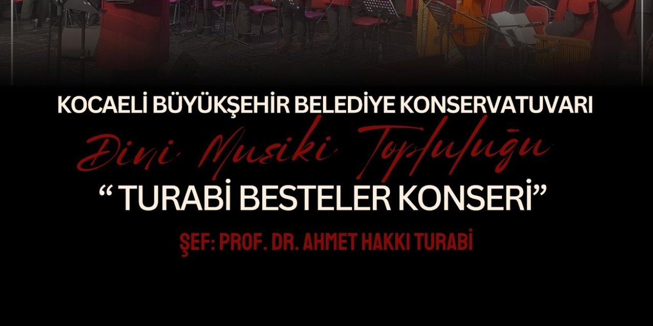 Büyükşehir’den “Turabi Besteler Konseri”