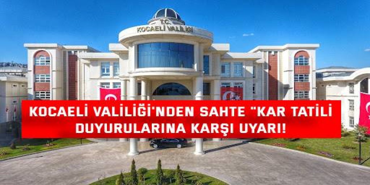 Kocaeli Valiliği'nden Sahte "Kar Tatili" Duyurularına Karşı Uyarı!