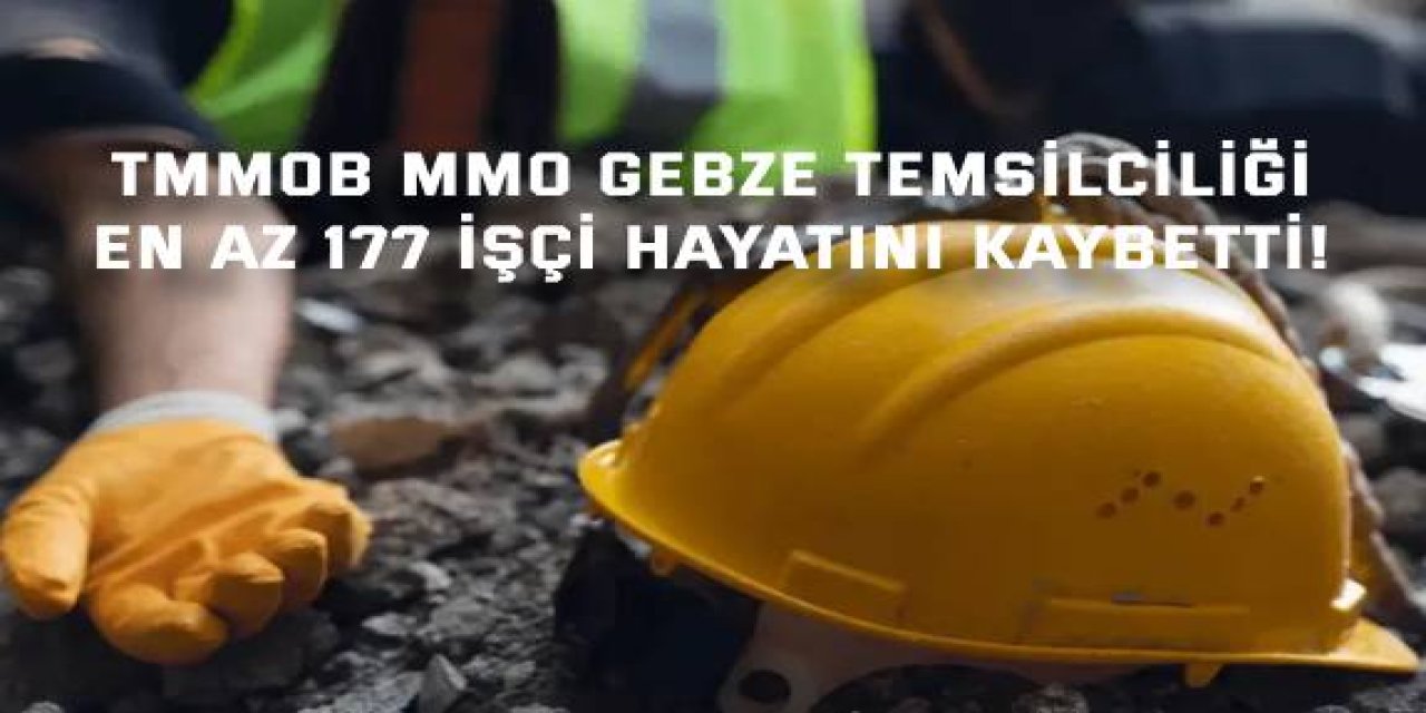 TMMOB MMO GEBZE TEMSİLCİLİĞİ      En az 177 işçi hayatını kaybetti!
