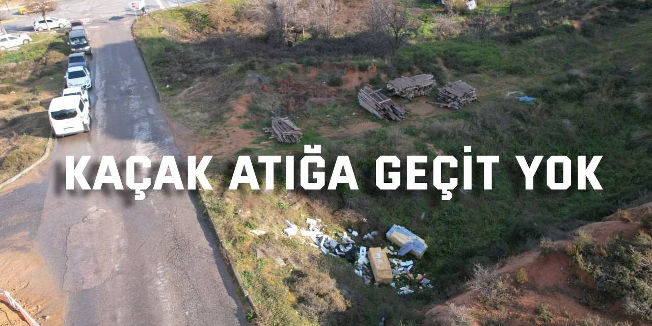 Çayırova’da kaçak atığa geçit yok