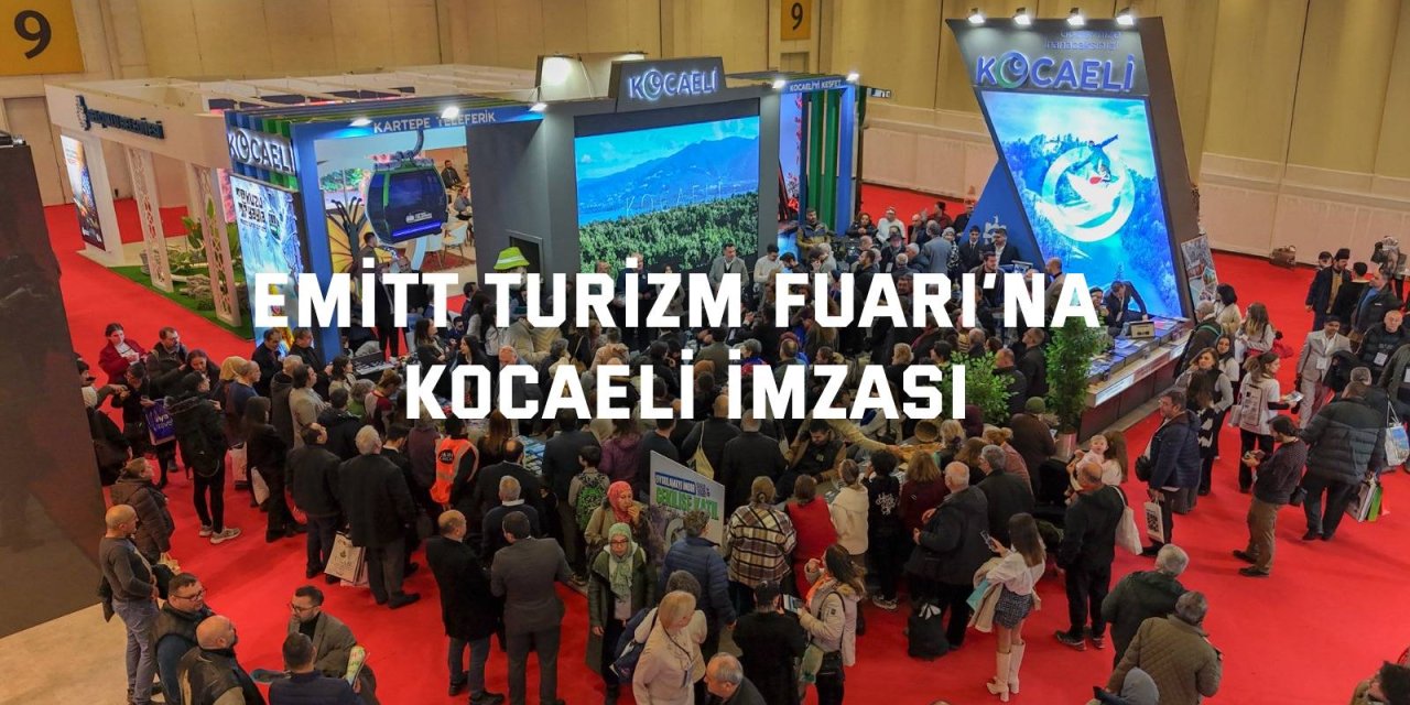 EMITT Turizm Fuarı’na Kocaeli imzası