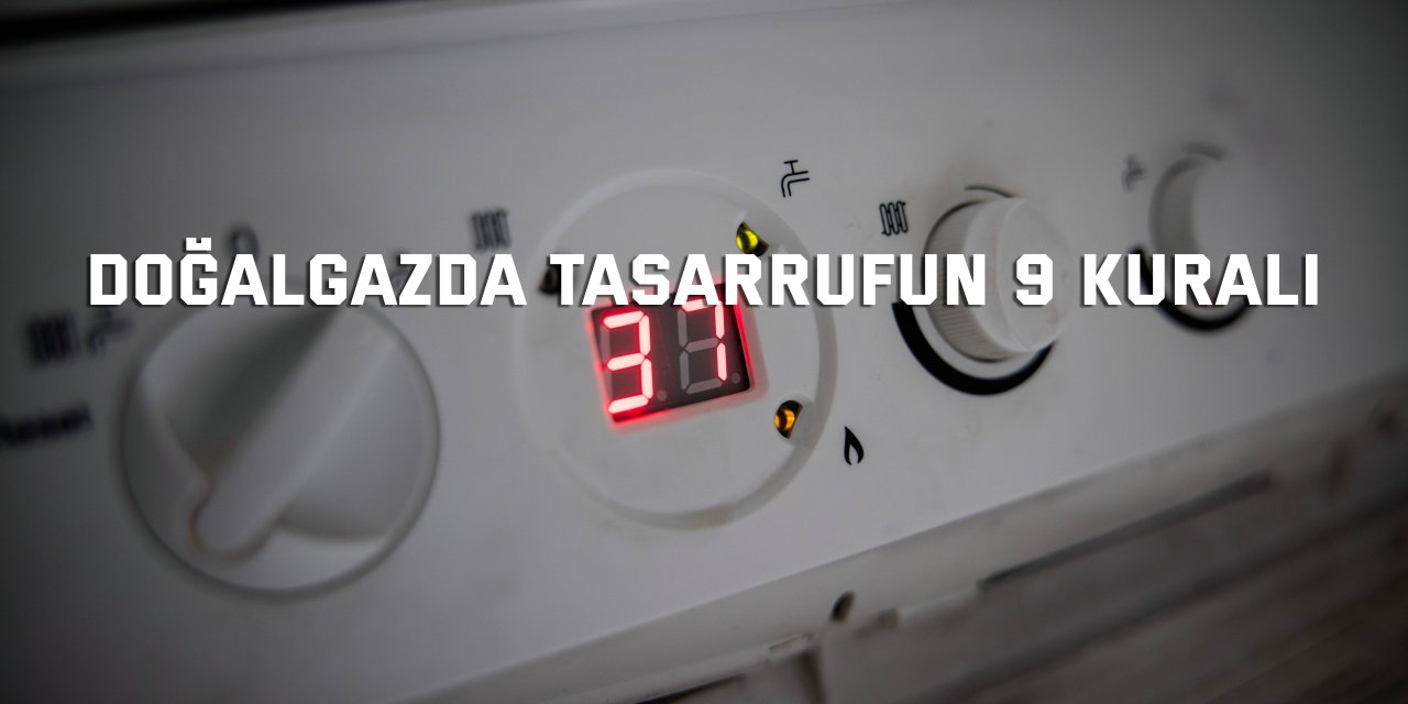 Doğal gazda tasarrufun 9 kuralı