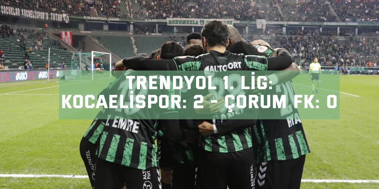 Trendyol 1. Lig: Kocaelispor: 2 - Çorum FK: 0