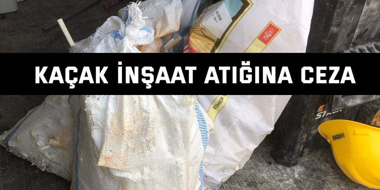 Çayırova’da kaçak inşaat atığına ceza