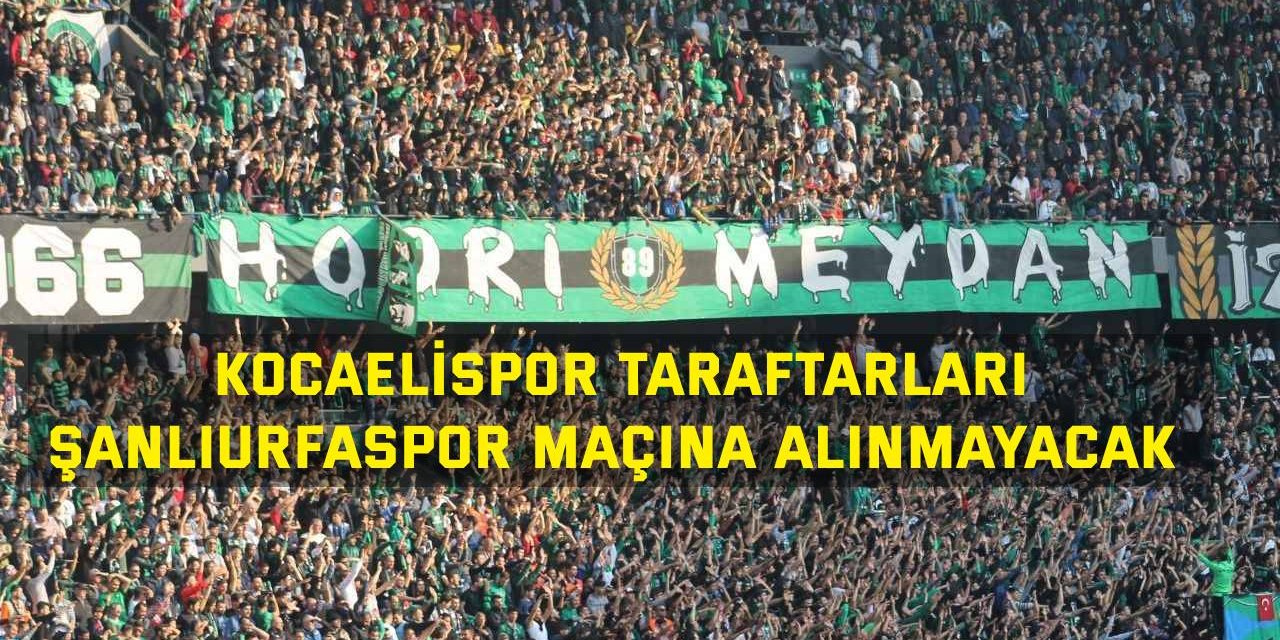 Kocaelispor taraftarları Şanlıurfaspor maçına alınmayacak